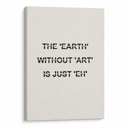 Earth Without Art Stencil Quote Floater Frame Canvas Wall Art | Stretched Canvas SKU