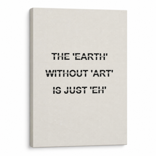 Earth Without Art Stencil Quote Floater Frame Canvas Wall Art | Stretched Canvas SKU
